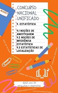 Livro Concurso Nacional Unificado - ESTATÍSTICA: Noções de Amostragem, Noções de Inferência Estatística, Estatísticas de Localização: Guia de estudos + QUIZ ... Público Nacional Unificado Livro 18)