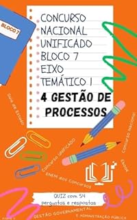 Concurso Nacional Unificado - Gestão de Processos: Guia de estudos + QUIZ com 54 Perguntas e Respostas (Bloco 7 - Eixo Temático 1) (Bloco 7 "Gestão Governamental ... Público Nacional Unificado Livro 10)