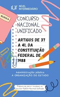 Livro Concurso Nacional Unificado - A ORGANIZAÇÃO DO ESTADO: Administração pública (artigos de 37 a 41, da Constituição Federal de 1988): NÍVEL INTERMEDIÁRIO ... Unificado CPNU Nível Intermediário)