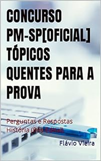 Livro CONCURSO PM-SP [OFICIAL] - TÓPICOS QUENTES PARA A PROVA: Perguntas e Respostas História (Pós-Edital)