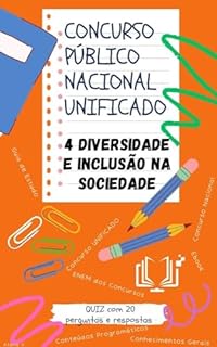 Concurso Público Nacional Unificado - 4 DIVERSIDADE E INCLUSÃO NA SOCIEDADE : Guia de estudos + QUIZ com 20 Perguntas e Respostas (Guia de Estudo para o Concurso Público Nacional Unificado)