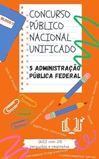 Concurso Público Nacional Unificado 5. ADMINISTRAÇÃO PÚBLICA FEDERAL : Guia de estudos + QUIZ com 291 Perguntas e Respostas (BLOCO 7 Concurso Público Nacional ... GOVERNAMENTAL E ADMINISTRAÇÃO PÚBLICA)