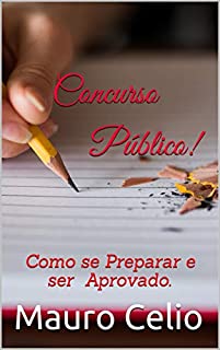 Concurso Público!:  Como se Preparar e ser Aprovado.