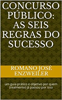 Concurso Público: as seis regras do sucesso: um guia prático e objetivo por quem (realmente) já passou por isso