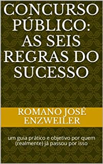 Concurso Público: as seis regras do sucesso: um guia prático e objetivo por quem (realmente) já passou por isso