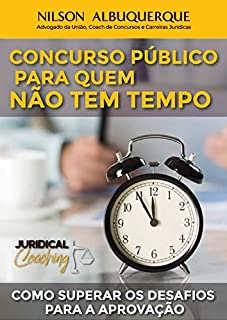 CONCURSO PÚBLICO PARA QUEM NÃO TEM TEMPO: COMO SUPERAR OS DESAFIOS PARA A APROVAÇÃO (CONCURSOS PÚBLICOS  Livro 2)