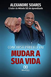 Concurso Público Vai Mudar a sua Vida: ALEXANDRE SOARES Criador do Método SEE de Aprendizado