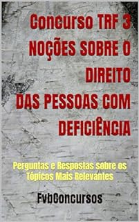Livro Concurso TRF 3 - NOÇÕES SOBRE O DIREITO DAS PESSOAS COM DEFICIÊNCIA: Perguntas e Respostas sobre os Tópicos Mais Relevantes