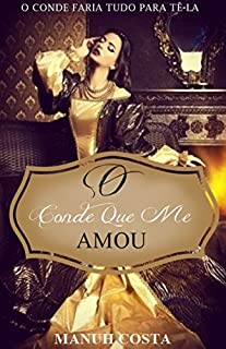 Livro O Conde Que Me Amou: O Conde Faria Tudo Para Tê-la (Mulheres De Época Livro 1)