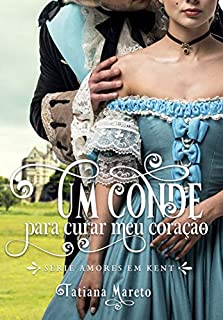 Livro Um Conde para Curar meu Coração (Amores em Kent Livro 2)