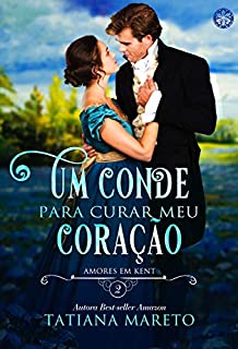 Livro Um Conde para Curar meu Coração (Amores em Kent Livro 2)