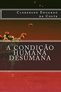Livro A CONDIÇÃO HUMANA DESUMANA