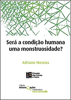 Livro SERÁ A CONDIÇÃO HUMANA UMA MONSTRUOSIDADE? (Coleção Interrogações)