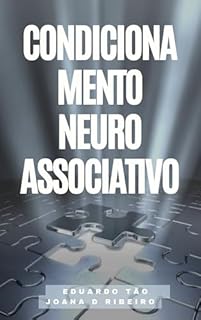 Livro Condicionamento Neuroassociativo: Um Guia Prático Para Identificar Seus Padrões Mentais Negativos, Criar Novas Associações e Construir uma Nova Realidade Baseada em Autoconfiança e Disciplina