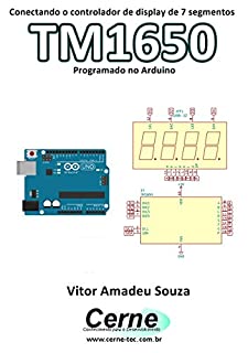 Conectando o controlador de display de 7 segmentos TM1650 Programado no Arduino