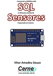 Livro Conectando o ESP8266 ao BD SQL na Web para medição de Sensores Programado em Arduino