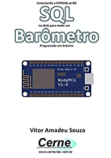 Livro Conectando o ESP8266 ao BD SQL na Web para medir um Barômetro Programado em Arduino