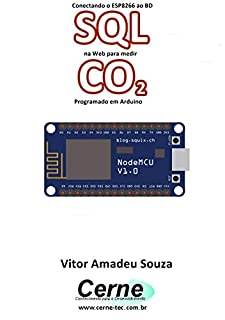Livro Conectando o ESP8266 ao BD SQL na Web para medir  CO2 Programado em Arduino