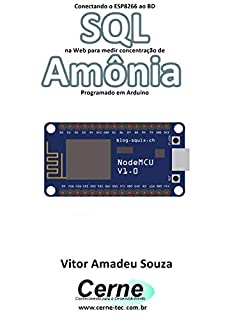 Livro Conectando o ESP8266 ao BD SQL na Web para medir concentração de Amônia Programado em Arduino