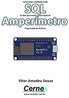 Conectando o ESP8266 ao BD SQL na Web para medir concentração de Amperímetro Programado em Arduino