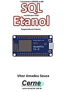 Livro Conectando o ESP8266 ao BD SQL na Web para medir  Etanol Programado em Arduino