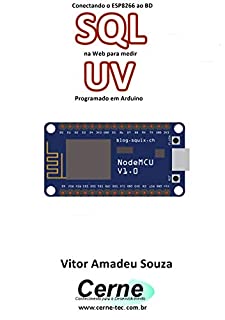 Livro Conectando o ESP8266 ao BD SQL na Web para medir  UV Programado em Arduino
