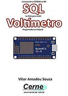 Livro Conectando o ESP8266 ao BD SQL na Web para medir  Voltímetro Programado em Arduino