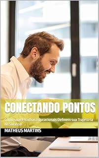 Livro Conectando Pontos: Como suas Escolhas Educacionais Definem sua Trajetória de Sucesso