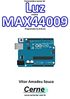 Conectando o sensor de Luz modelo MAX44009 Programado no Arduino