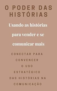 Livro Conectar para Convencer O Uso Estratégico das Histórias na Comunicação: Usando as histórias para vender e se comunicar mais - O poder das Histórias