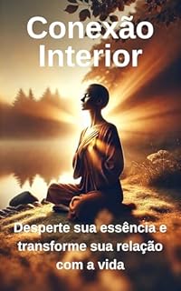 Livro Conexão Interior: Desperte sua essência e transforme sua relação com a vida