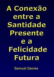 Livro A Conexão Entre A Santidade Presente E A Felicidade Futura