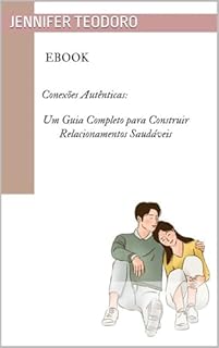 Conexões Autênticas: Um Guia Completo para Construir Relacionamentos Saudáveis