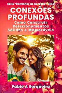 Livro Conexões Profundas – Como Construir Relacionamentos Sólidos e Memoráveis (Caminhos do Coração Livro 2)