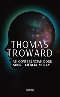 Livro AS CONFERÊNCIAS DORE 1909 - THOMAS TROWARD: Sobre Ciência Mental