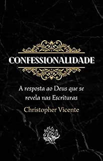 Confessionalidade: A nossa resposta ao Deus que se revela nas Escrituras