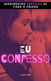 Livro Eu Confesso: Depoimentos eróticos de tirar o fôlego