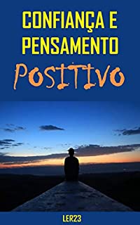 Livro Confiança e Pensamento Positivo: E-book Confiança e Pensamento Positivo (Auto Ajuda Livro 3)
