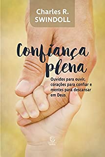 Livro Confiança plena: Ouvidos para ouvir, corações para confiar e mentes para descansar em Deus