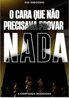 Livro A Confiança Silenciosa — O Poder de Não Precisar Provar Nada: Como o homem moderno reencontra sua força interior em um mundo barulhento.