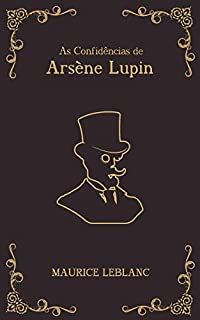 Livro As Confidências de Arsène Lupin - série Arsène Lupin Livro 6