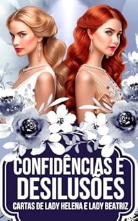 Livro Confidências e Desilusões: Cartas de Lady Helena e Lady Beatriz