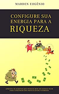 Livro Configure sua energia para a riqueza: Aprenda os hábitos que pessoas bem-sucedidas usam para construir uma mentalidade vitoriosa