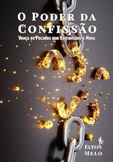 Livro O Poder da Confissão: Vença os Pecados que Escravizam a Alma