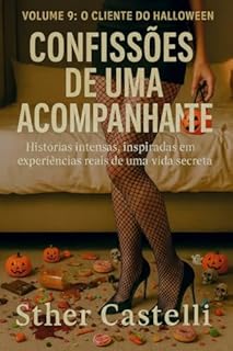 Livro Confissões de uma Acompanhante- Volume 9 - O Cliente do Halloween: Histórias intensas, inspiradas em experiências reais de uma vida secreta
