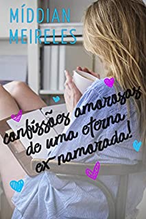 Livro Confissões Amorosas de uma Eterna Ex-Namorada