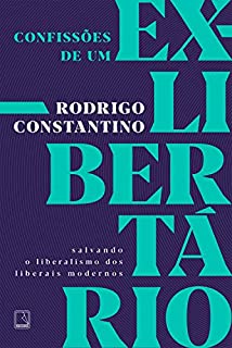 Livro Confissões de um ex-libertário: Salvando o liberalismo dos liberais modernos