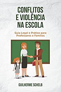 Conflitos e Violência na Escola: Guia legal e prático para professores e famílias