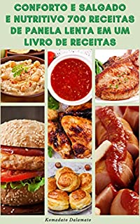 Livro Conforto E Salgado E Nutritivo 700 Receitas De Panela Lenta Em Um Livro De Receitas : Receitas De Sopas, Café Da Manhã, Jantar, Pão, Vegetariano, Vegano, Sobremesas, Aperitivos, Saladas, Bebidas