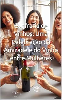 Livro Confraria de Vinhos: Uma Celebração da Amizade e do Vinho entre Mulheres (Vinhos pelo Mundo)